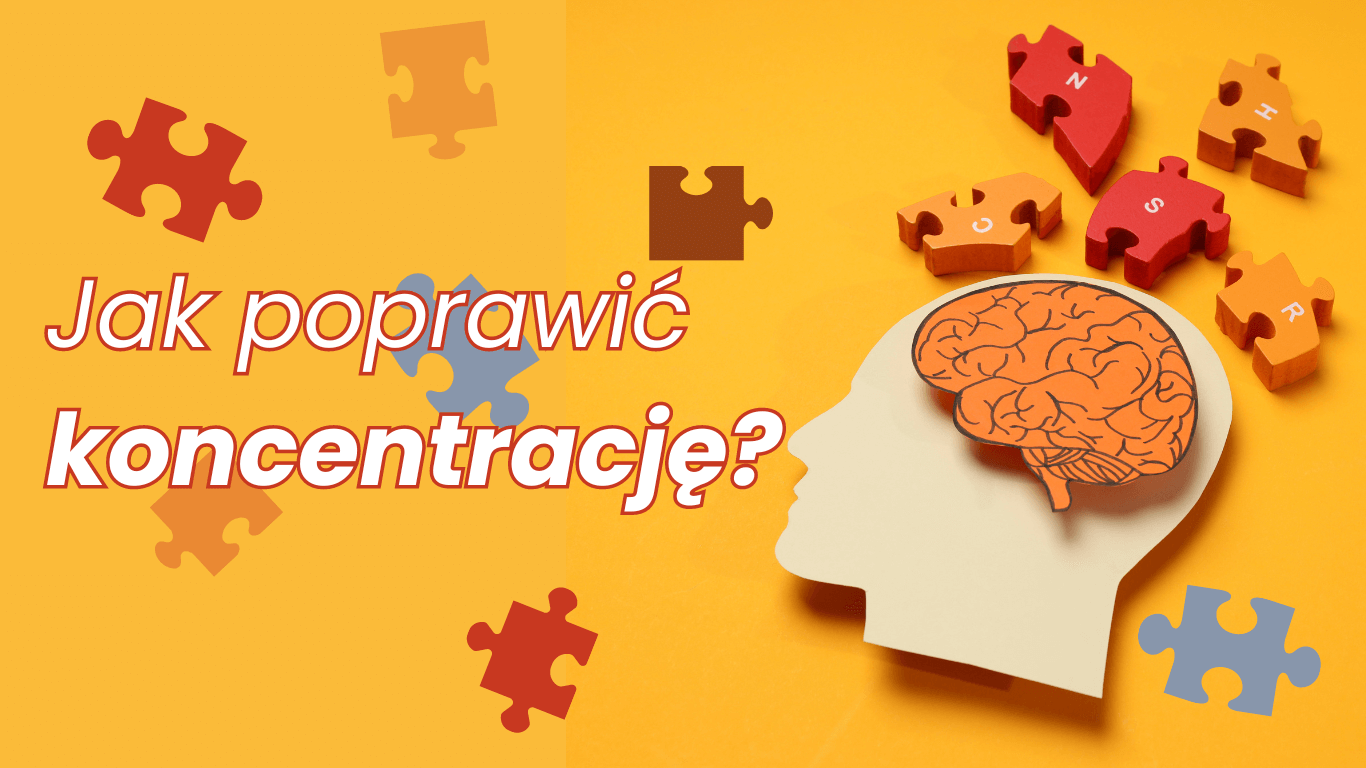 Jak poprawić poziom koncentracji i zapamiętywać lepiej?