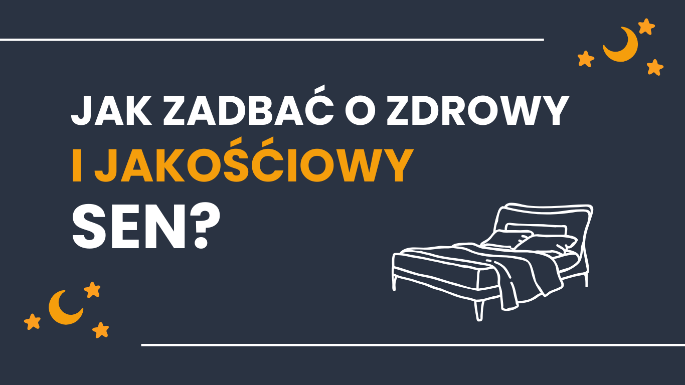 Jak zadbać o zdrowy i jakościowy sen?