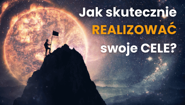 Jak skutecznie realizować swoje cele każdego dnia?