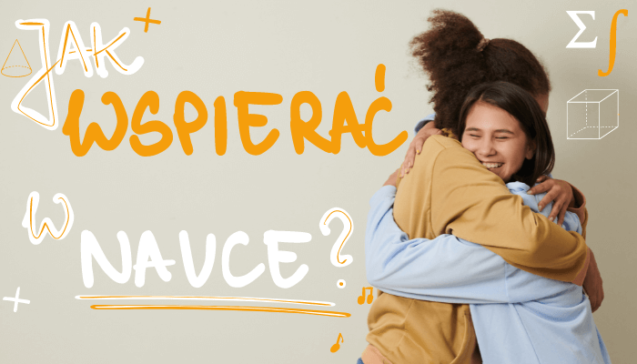 Jak skutecznie wspierać dziecko w edukacji?