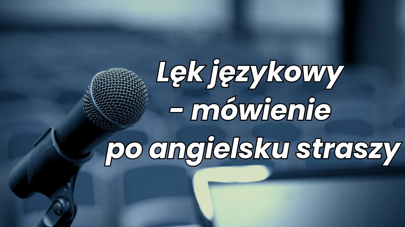 Lęk językowy - mówienie po angielsku straszy