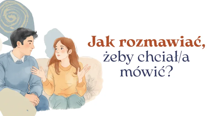 Moduł IV: Jak rozmawiać, żeby chciało mu się mówić